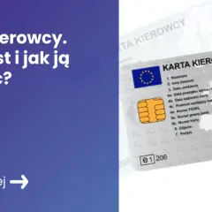Co to jest karta kierowcy i dlaczego jej brak może Cię drogo kosztować?